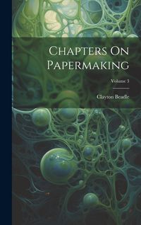 Produktbild: Chapters On Papermaking; Volume 3