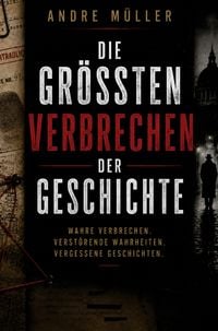 Produktbild: Die gr&ouml;&szlig;ten Verbrechen der Geschichte