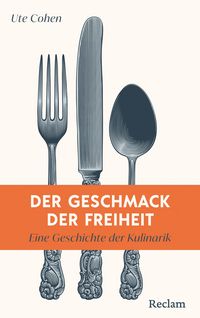 Produktbild: Der Geschmack der Freiheit. Eine Geschichte der Kulinarik