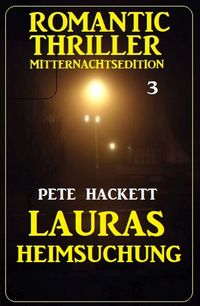 Bild vom Artikel ¿Lauras Heimsuchung: Romantic Thriller Mitternachtsedition 3 vom Autor Pete Hackett