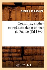 Produktbild: Coutumes, mythes et traditions des provinces de France (&Eacute;d.1846)
