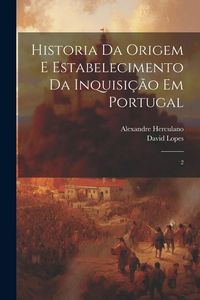 Produktbild: Historia da origem e estabelecimento da inquisi&ccedil;&atilde;o em Portugal: 2