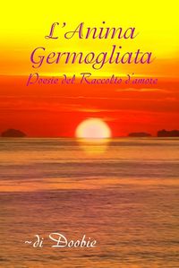 Produktbild: L'anima germogliata: Poesie del Raccolto d'amore