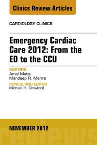 Produktbild: Emergency Cardiac Care 2012: From the ED to the CCU, An Issue of Cardiology Clinics