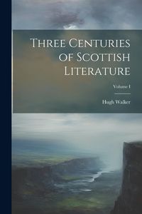 Produktbild: Three Centuries of Scottish Literature; Volume I