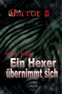Produktbild: HORROR Buchausgabe / HORROR 023 Buchausgabe: Ein Hexer &uuml;bernimmt sich