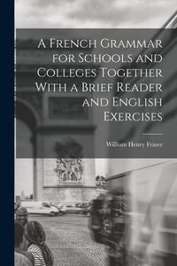 Produktbild: A French Grammar for Schools and Colleges Together With a Brief Reader and English Exercises