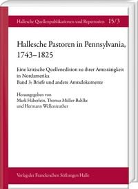Produktbild: Hallesche Pastoren in Pennsylvania, 1743&ndash;1825. Eine kritische Quellenedition zu ihrer Amtst&auml;tigkeit in Nordamerika