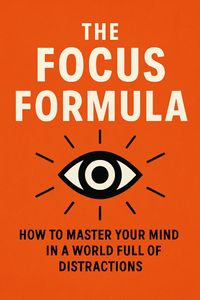 Produktbild: The Focus Formula: How to Master Your Mind in a World Full of Distractions