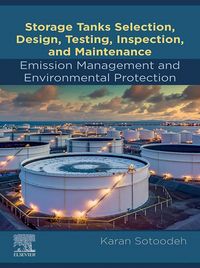 Produktbild: Storage Tanks Selection, Design, Testing, Inspection, and Maintenance: Emission Management and Environmental Protection
