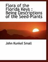 Produktbild: Flora of the Florida Keys: Being Descriptions of the Seed-Plants