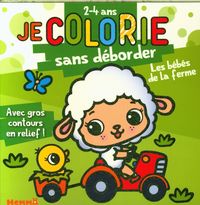 Produktbild: Je colorie sans d&eacute;border : les b&eacute;b&eacute;s de la ferme : 2-4 ans