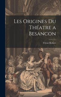 Produktbild: Les Origines Du Th&eacute;atre a Besancon