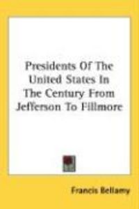 Produktbild: Presidents of the United States in the Century from Jefferson to Fillmore