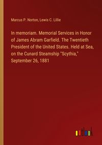 Produktbild: In memoriam. Memorial Services in Honor of James Abram Garfield. The Twentieth President of the United States. Held at Sea, on the Cunard Steamship "S