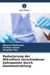 Produktbild: Reduzierung der Mikroflora verschiedener Zahnpasten durch Gammastrahlung