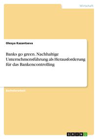 Produktbild: Banks go green. Nachhaltige Unternehmensf&uuml;hrung als Herausforderung f&uuml;r das Bankencontrolling