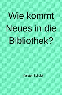 Produktbild: Wie kommt Neues in die Bibliothek?