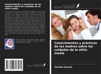 Produktbild: Conocimientos y pr&aacute;cticas de las madres sobre los cuidados de la otitis media