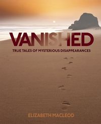 Bild vom Artikel Vanished: True Tales of Mysterious Disappearances vom Autor Elizabeth MacLeod