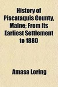 Produktbild: History of Piscataquis County, Maine; From Its Earliest Settlement to 1880