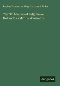 Produktbild: The Old Masters of Belgium and Holland Les Ma&icirc;tres d'autrefois