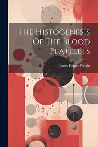 Produktbild: The Histogenesis Of The Blood Platelets