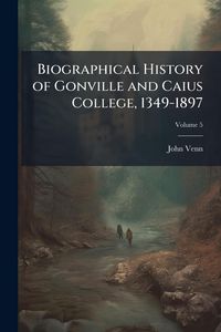 Produktbild: Biographical History of Gonville and Caius College, 1349-1897