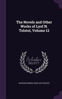 Produktbild: The Novels and Other Works of Lyof N. Tolsto&iuml;, Volume 12