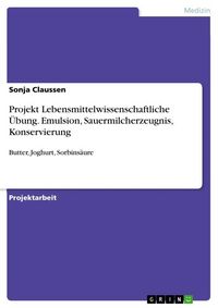 Produktbild: Projekt Lebensmittelwissenschaftliche &Uuml;bung. Emulsion, Sauermilcherzeugnis, Konservierung