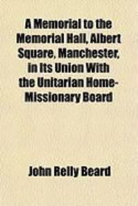 Produktbild: A Memorial to the Memorial Hall, Albert Square, Manchester, in Its Union with the Unitarian Home-Missionary Board