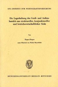Produktbild: Die Lagerhaltung des Gro&szlig;- und Au&szlig;enhandels aus struktureller, konjunktureller und betriebswirtschaftlicher Sicht