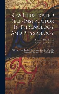 Produktbild: New Illustrated Self-instructor In Phrenology And Physiology: With Over One Hundred Engravings: Together With The Chart And Character Of ... As Marked