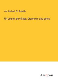 Produktbild: Un usurier de village; Drame en cinq actes