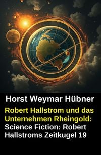 Produktbild: Robert Hallstrom und das Unternehmen Rheingold: Science Fiction: Robert Hallstroms Zeitkugel 19