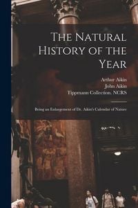 Produktbild: The Natural History of the Year: Being an Enlargement of Dr. Aikin's Calendar of Nature
