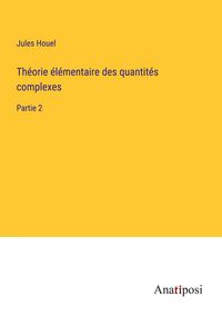Produktbild: Th&eacute;orie &eacute;l&eacute;mentaire des quantit&eacute;s complexes