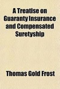 Produktbild: A Treatise on Guaranty Insurance and Compensated Suretyship