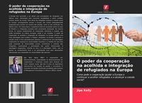 Produktbild: O poder da coopera&ccedil;&atilde;o na acolhida e integra&ccedil;&atilde;o de refugiados na Europa