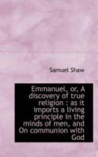 Produktbild: Emmanuel, Or, a Discovery of True Religion: As It Imports a Living Principle in the Minds of Men, a
