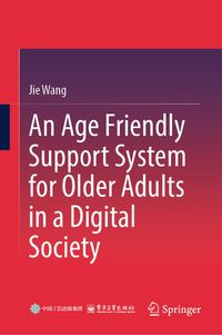Produktbild: An Age Friendly Support System for Older Adults in a Digital Society