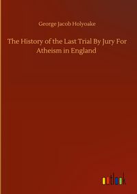 Produktbild: The History of the Last Trial By Jury For Atheism in England