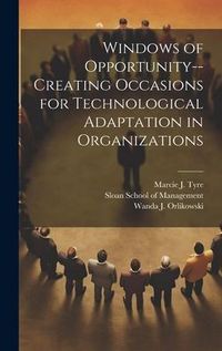 Produktbild: Windows of Opportunity--creating Occasions for Technological Adaptation in Organizations