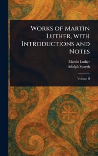 Produktbild: Works of Martin Luther, With Introductions and Notes