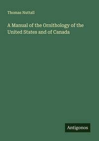 Produktbild: A Manual of the Ornithology of the United States and of Canada