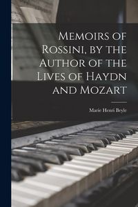 Produktbild: Memoirs of Rossini, by the Author of the Lives of Haydn and Mozart