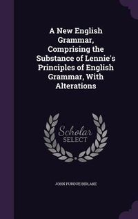 Produktbild: A New English Grammar, Comprising the Substance of Lennie's Principles of English Grammar, With Alterations