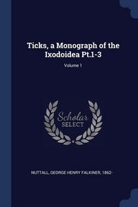 Produktbild: Ticks, a Monograph of the Ixodoidea Pt.1-3; Volume 1