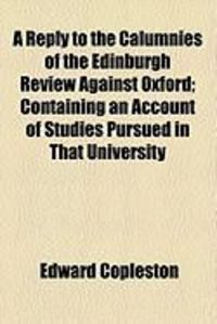 Produktbild: A Reply to the Calumnies of the Edinburgh Review Against Oxford; Containing an Account of Studies Pursued in That University