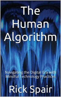 Produktbild: The Human Algorithm: Navigating the Digital Era with Mindful Technology Practices